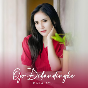收听Dara Ayu的Ojo Dibandingke歌词歌曲