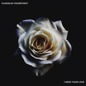 Listen to I Need Your Love song with lyrics from Vladislav Ogarevskiy