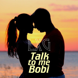 Album Talk To Me Bobi (Explicit) from LXG
