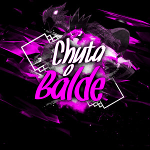 Listen to Chuta o Balde (Explicit) song with lyrics from DJ Max du J3