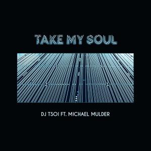 收聽DJ Tsoi的Take My Soul(feat. Michael Mulder)歌詞歌曲