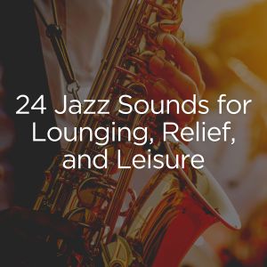 Lounge Music Channel的專輯24 Jazz Sounds for Lounging, Relief, and Leisure