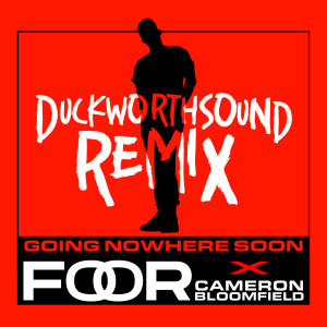 Listen to Going Nowhere Soon (Duckworthsound Extended Remix) song with lyrics from FooR