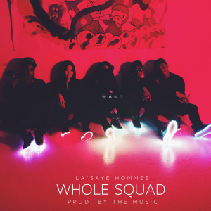 Listen to Whole Squad (Explicit) song with lyrics from La'Saye Hommes