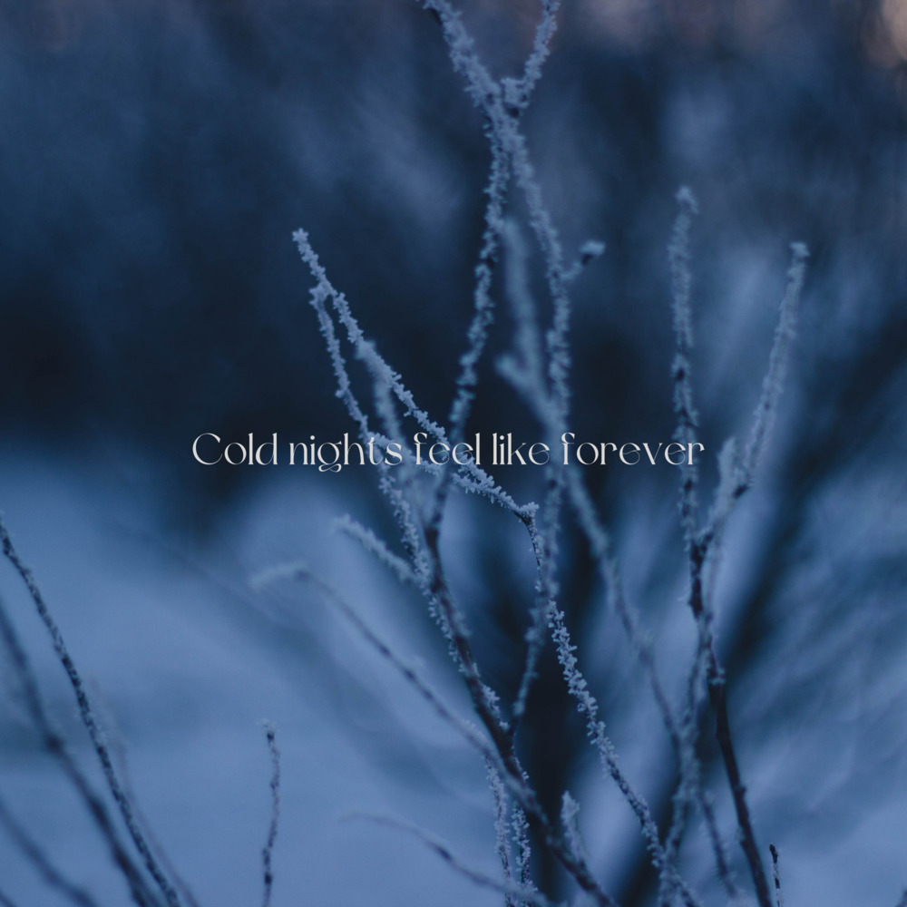 Cold nights feel like forever