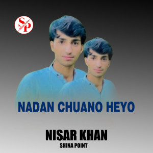Listen to Nadan Chuano Heyo song with lyrics from Shina Point