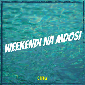 G Truly的专辑Weekendi Na Mdosi