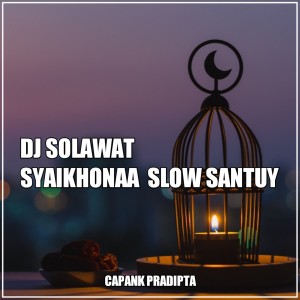 Dengarkan lagu DJ SOLAWAT SYAIKHONAA SLOW SANTUY nyanyian CAPANK PRADIPTA dengan lirik