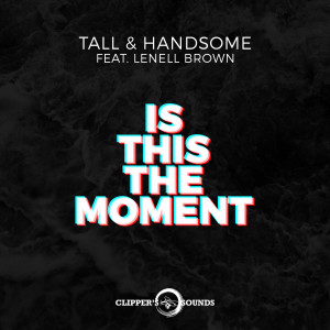 收聽Tall & Handsome的Is This the Moment (Extended Mix)歌詞歌曲