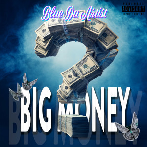ดาวน์โหลดและฟังเพลง Big Money (Explicit) พร้อมเนื้อเพลงจาก Blue_DaArtist