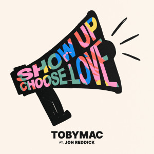 อัลบัม Show Up Choose Love ศิลปิน Tobymac