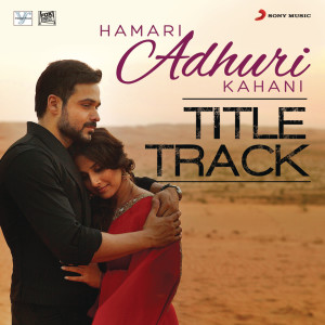 อัลบัม Hamari Adhuri Kahani (Title Track) [From "Hamari Adhuri Kahani"] ศิลปิน Jeet Gannguli, Sangeet and Siddharth Haldipur,Pranay