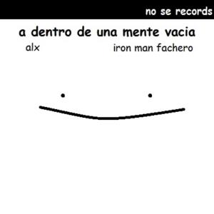 收听iron man fachero的a dentro de una mente vacia(with iron man fachero)歌词歌曲