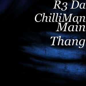 Album Main Thang (Explicit) from R3 Da ChilliMan