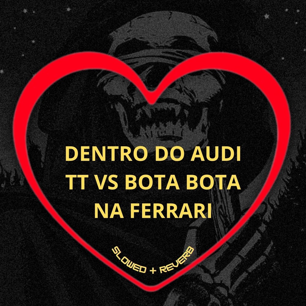 Dentro do Audi Tt Vs Bota Bota na Ferrari (Slowed + Reverb|Explicit)