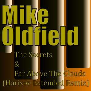 อัลบัม The Secrets & Far Above the Clouds (Harisov Extended Remix) ศิลปิน Mike Oldfield