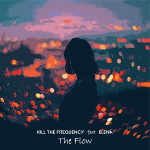 Dengarkan lagu The Flow nyanyian Kill The Frequency dengan lirik