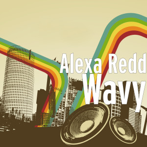 ดาวน์โหลดและฟังเพลง Wavy พร้อมเนื้อเพลงจาก Alexa Redd