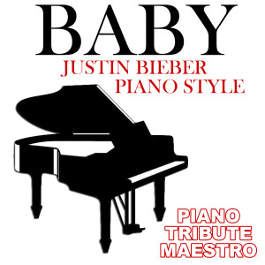收聽Piano Tribute Maestro的Baby (Justin Bieber Piano Style)歌詞歌曲