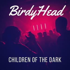 收聽BirdyHead的Children of the Dark歌詞歌曲