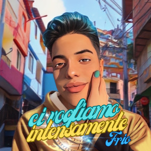 Listen to Ci Vogliamo Intensamente song with lyrics from Frio