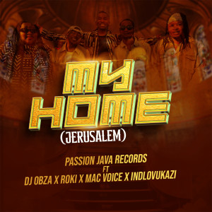 Passion Java Records的專輯My Home (feat. DJ Obza, Roki, Mac Voice & Indlovukazi)