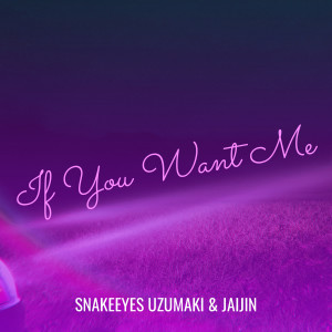 收听Snakeeyes Uzumaki的If You Want Me (Explicit)歌词歌曲