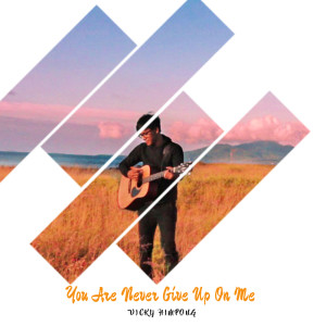 Dengarkan lagu You Are Never Give up on Me nyanyian Vicky Himpong dengan lirik