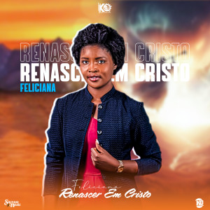 ดาวน์โหลดและฟังเพลง Renascer Em Cristo พร้อมเนื้อเพลงจาก Feliciana