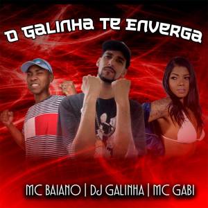 ดาวน์โหลดและฟังเพลง O Galinha te Enverga (Explicit) พร้อมเนื้อเพลงจาก Mc Baiano