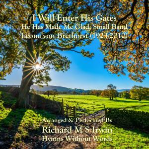 收聽Richard M.S. Irwin的I Will Enter His Gates (He Has Made Me Glad, Small Band)歌詞歌曲