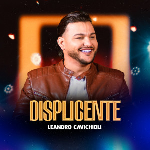 ดาวน์โหลดและฟังเพลง Displicente พร้อมเนื้อเพลงจาก Leandro Cavichioli
