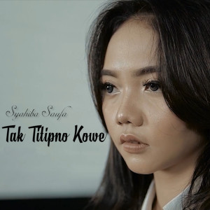 Dengarkan lagu Tak Titipno Kowe nyanyian Syahiba Saufa dengan lirik