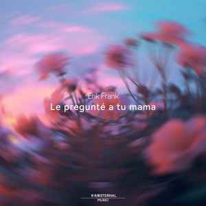 Listen to Le pregunté a tu mama song with lyrics from Erik Frank