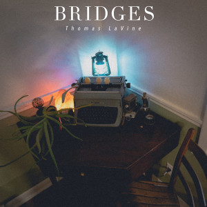 ดาวน์โหลดและฟังเพลง Bridges พร้อมเนื้อเพลงจาก Thomas LaVine