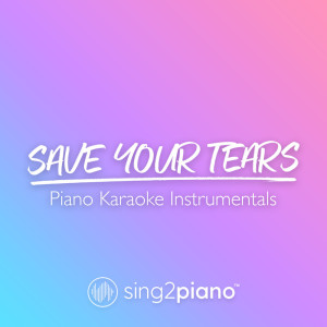 Dengarkan lagu Save Your Tears (Originally Performed by The Weeknd) (Piano Karaoke Version) nyanyian Sing2Piano dengan lirik