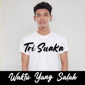 Dengarkan lagu Waktu Yang Salah nyanyian Tri Suaka dengan lirik