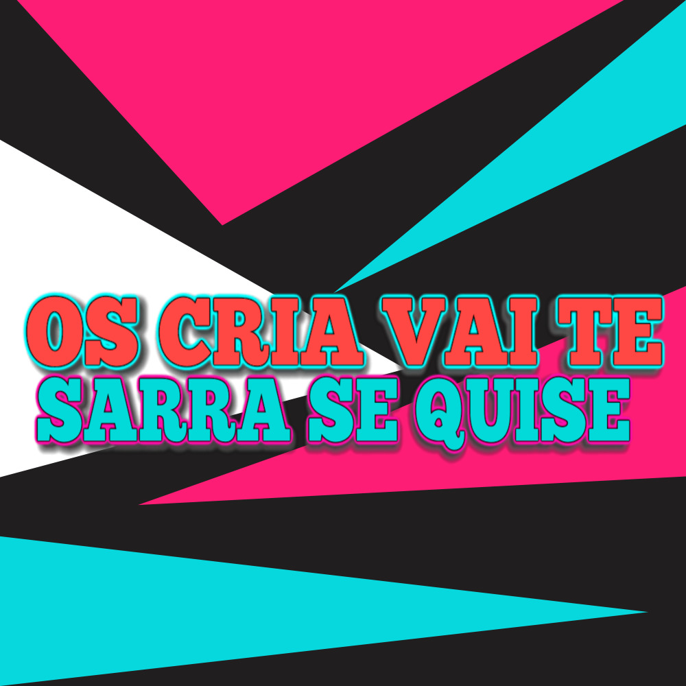 Os Cria Vai Te Sarra Se Quiser (Explicit)