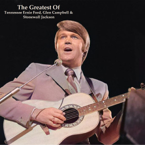 The Greatest Of Tennessee Ernie Ford, Glen Campbell & Stonewall Jackson (All Tracks Remastered) dari Stonewall Jackson