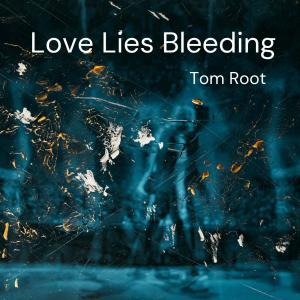 ดาวน์โหลดและฟังเพลง Love Lies Bleeding พร้อมเนื้อเพลงจาก Tom Root