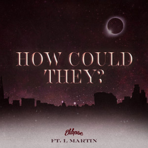 收聽EKLIPSE的How Could They? (Explicit)歌詞歌曲