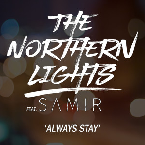 Dengarkan lagu Always Stay (feat. Samir) (Explicit) nyanyian The Northern Lights dengan lirik