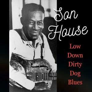 Son House的專輯Low Down Dirty Dog Blues