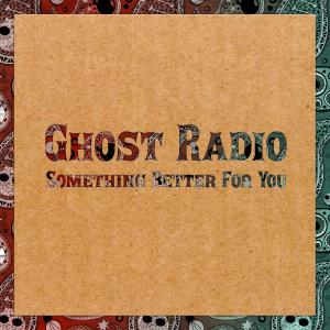 Ghost Radio的專輯Something Better for You
