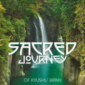 Sacred Journey of Kyushu Japan