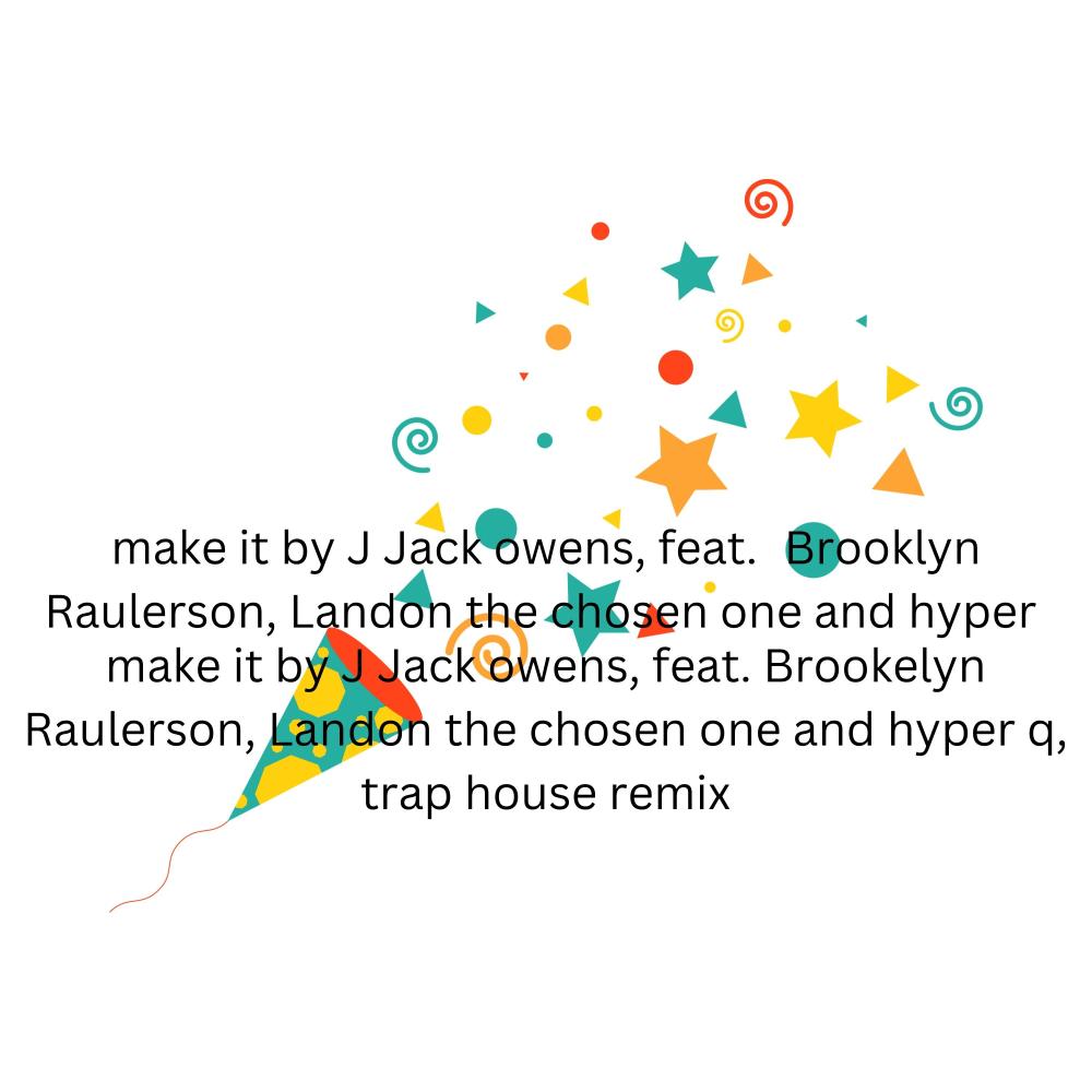 Make it (feat. Brookelynn raulerson, Landon the chosen one & Hyper q) (Trap house remix)