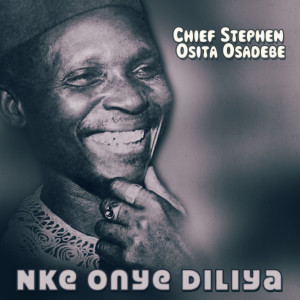 Chief Stephen Osita Osadebe的专辑Nke Onye Diliya