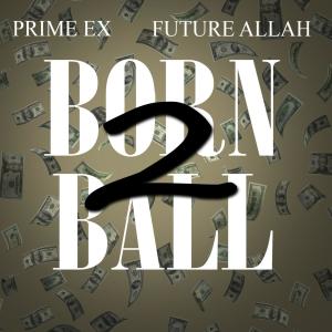 Listen to Born 2 Ball song with lyrics from Prime Ex