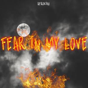 Afrokidz的專輯FEAR IN MY LOVE (Explicit)