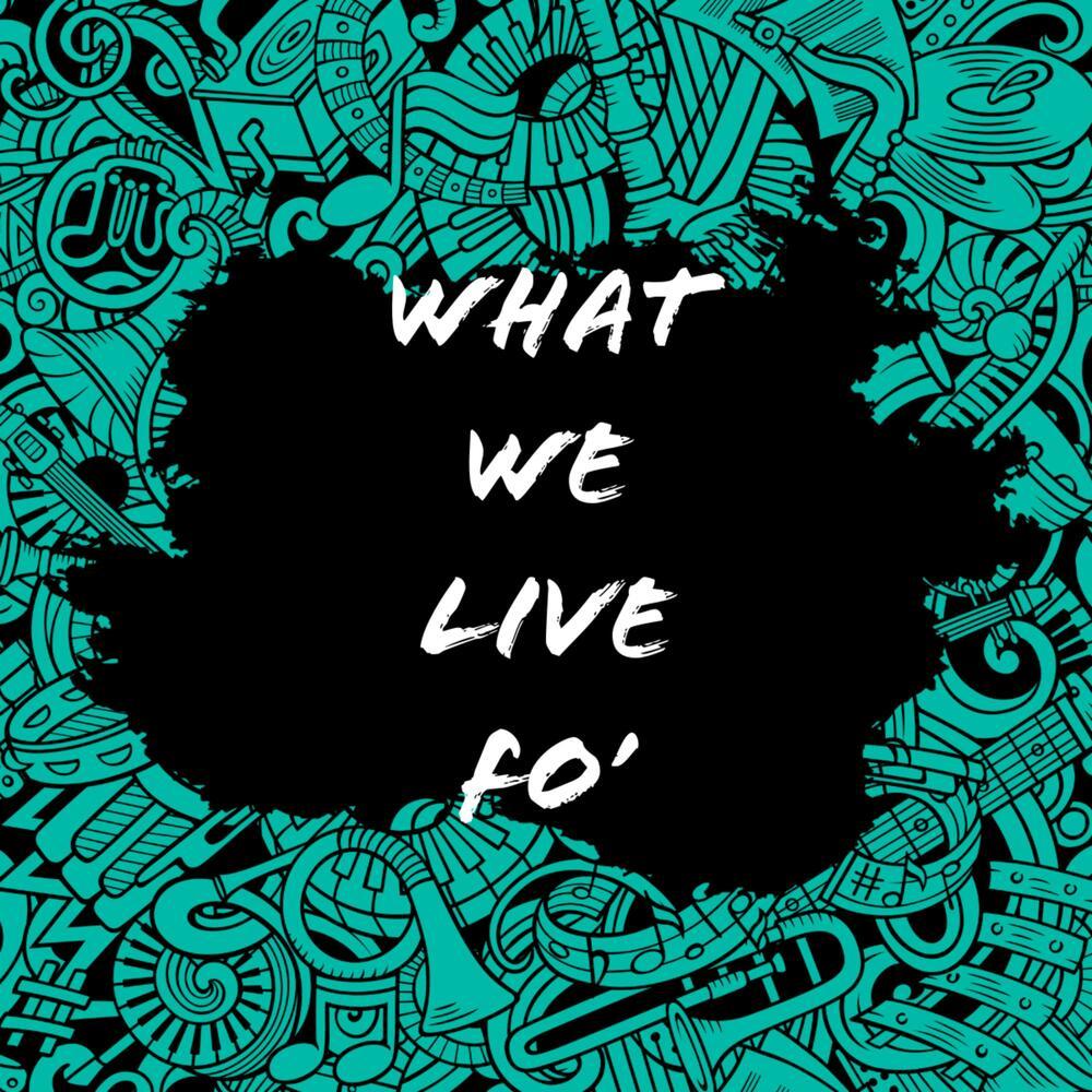 What We Live Fo' (Explicit)